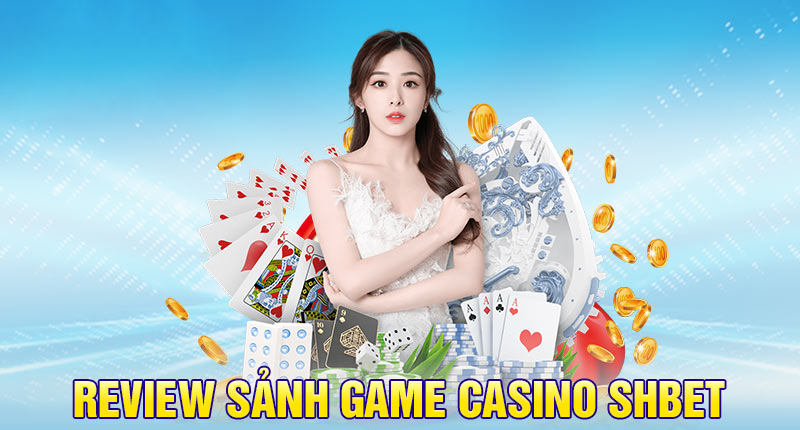 Đa dạng sản phẩm Casino siêu khủng và đặc sắc