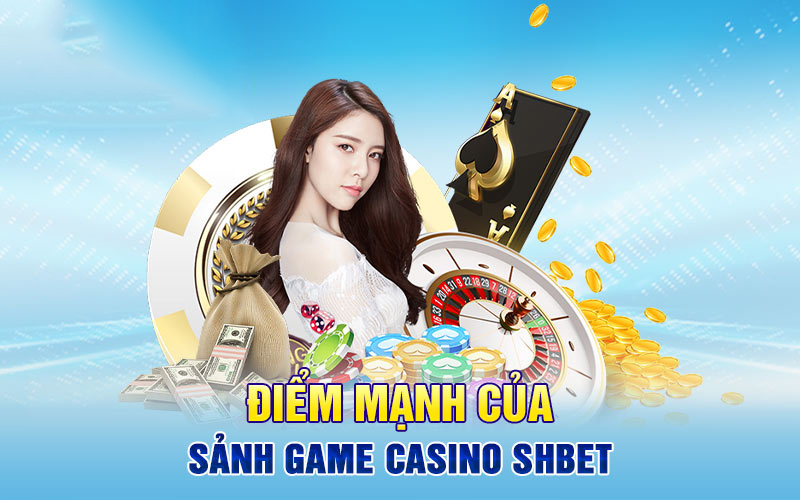 Hòa mình vào sân chơi Casino tại nhà cái SHBET đặc sắc