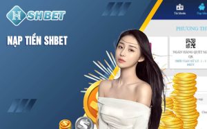 [Hướng dẫn] thủ tục nạp tiền SHBET 100% thành công