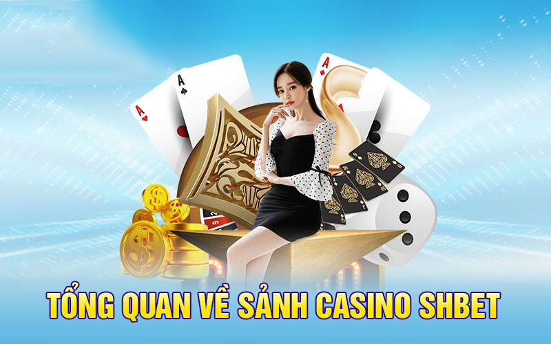 Sơ bộ về sảnh game Casino SHBET độc đáo